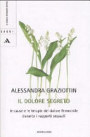 Copertina  Il dolore segreto : le cause e le terapie del dolore femminile durante i rapporti sessuali