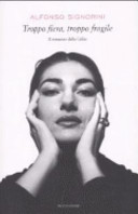 Copertina  Troppo fiera, troppo fragile : il romanzo della Callas