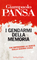 Copertina  I gendarmi della memoria : [chi imprigiona la verità sulla guerra civile]