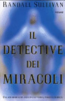 Copertina  Il detective dei miracoli : una straordinaria indagine su visioni, prodigi e profezie