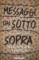 Copertina  Messaggi dal sottosopra : dentro il mondo di Stranger Things. La guida non ufficiale alla famosa serie tv