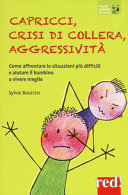 Copertina  Capricci, crisi di collera, aggressività : [come affrontare le situazioni più difficili e aiutare il bambino a vivere meglio]