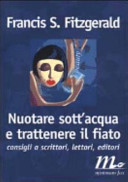 Copertina  Nuotare sott'acqua e trattenere il fiato : consigli a scrittori, lettori, editori